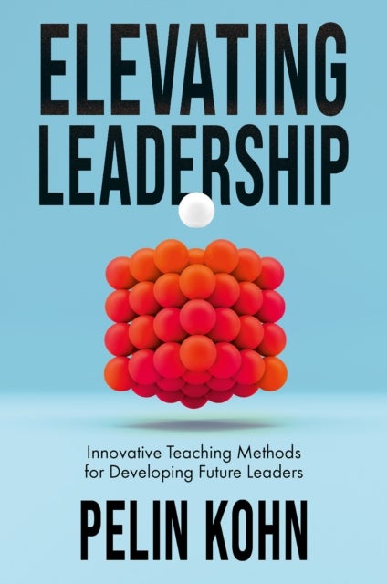 Elevating Leadership - Innovative Teaching Methods for Developing Future Leaders