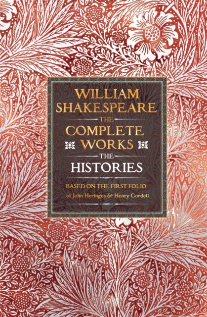 William Shakespeare Complete Works The Histories - Based on the First Folio of John Heminges and Henry Condell