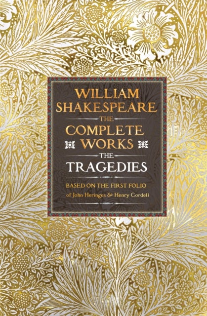 William Shakespeare Complete Works The Tragedies - Based on the First Folio of James Heminges and Henry Condell