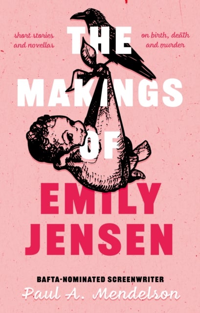 The Makings of Emily Jensen - Tales of Birth, Death and the Weird Stuff In-Between