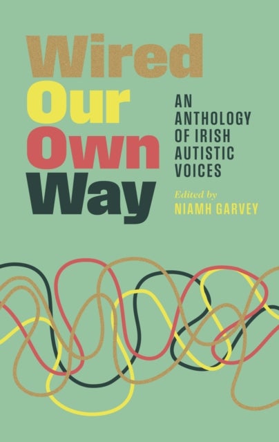 Wired Our Own Way - An Anthology of Irish Autistic Voices
