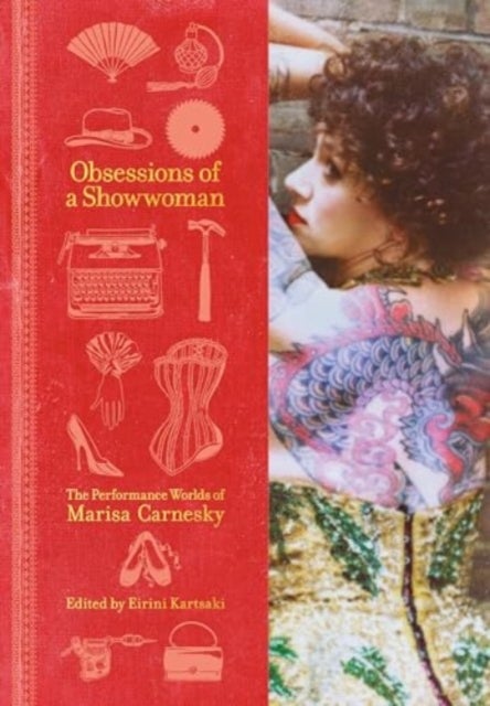 Obsessions of a Showwoman - The Performance Worlds of Marisa Carnesky