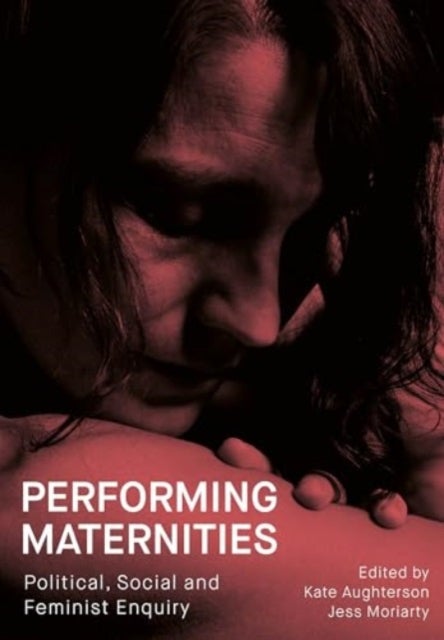 Performing Maternities - Political, Social and Feminist Enquiry