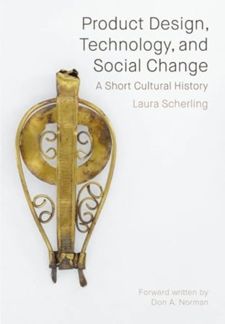 Product Design, Technology, and Social Change - A Short Cultural History