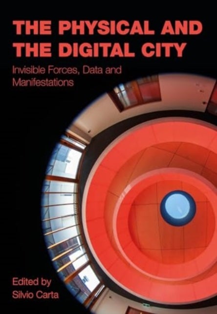 The Physical and the Digital City - Invisible Forces, Data and Manifestations