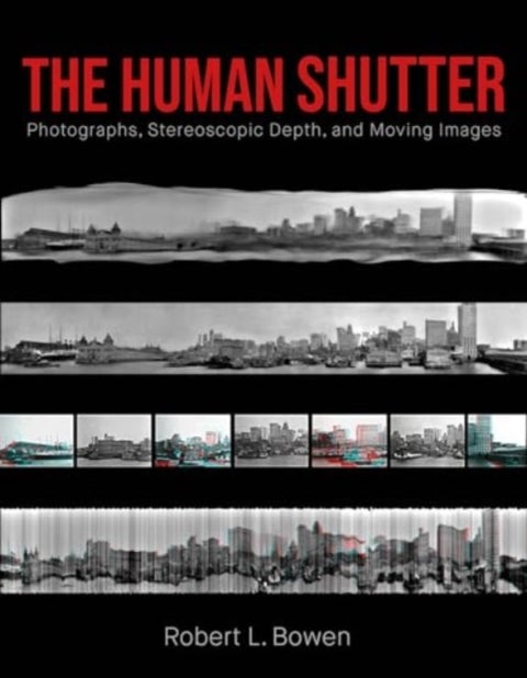 The Human Shutter - Photographs, Stereoscopic Depth, and Moving Images