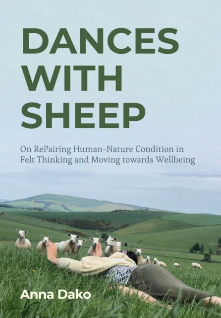 Dances with Sheep - On RePairing the Human¿Nature Condition in Felt Thinking and Moving towards Wellbeing