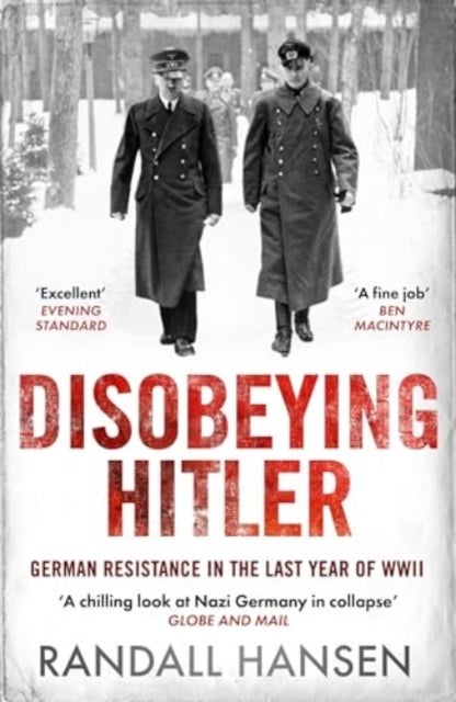 Disobeying Hitler - German Resistance in the Last Year of WWII