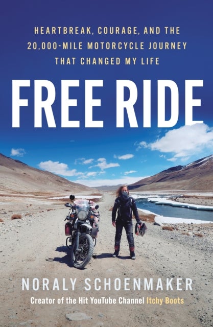 Free Ride - Heartbreak, Courage, and the 20,000-Mile Motorcycle Journey that Changed My Life