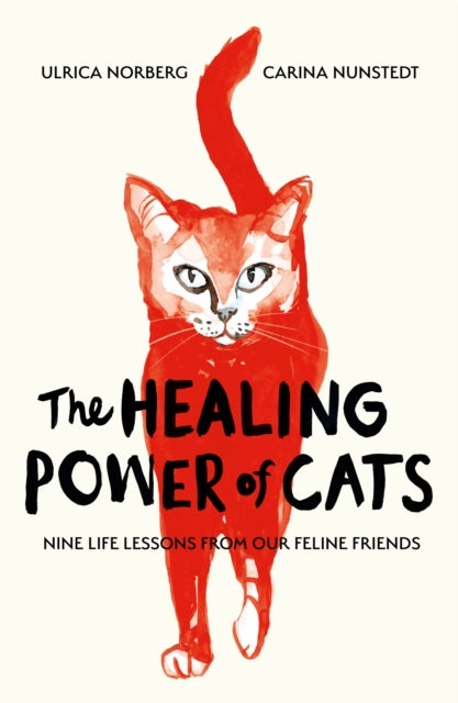 The Healing Power of Cats - Nine Lessons from Our Feline Friends