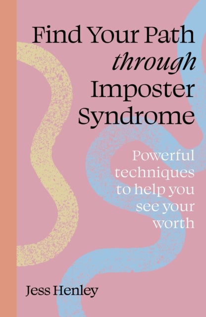 Find Your Path through Imposter Syndrome - Powerful techniques to help you see your worth
