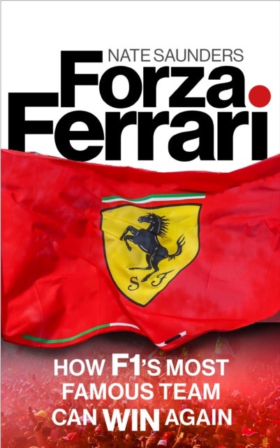 Forza Ferrari - How F1¿s Most Famous Team Can Win Again