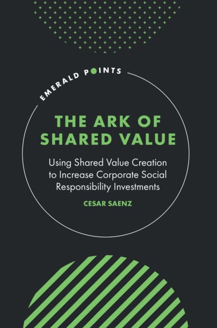 The Ark of Shared Value - Using Shared Value Creation to Increase Corporate Social Responsibility Investments