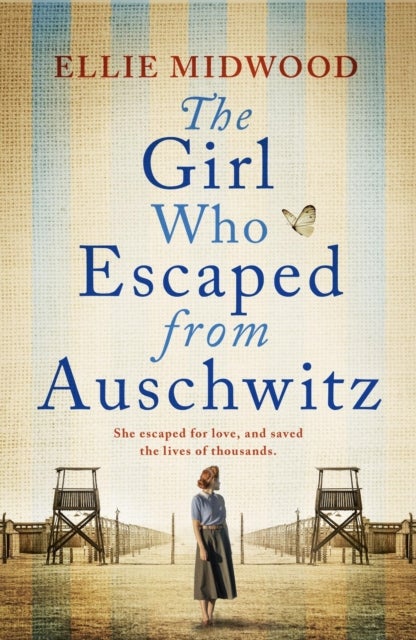 The Girl Who Escaped from Auschwitz - A totally gripping and absolutely heartbreaking World War 2 page-turner, inspired by a true story