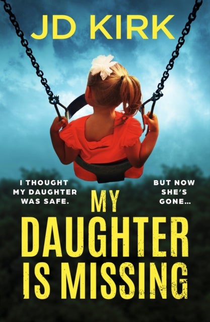 My Daughter Is Missing - A totally addictive psychological thriller with a jaw-dropping twist