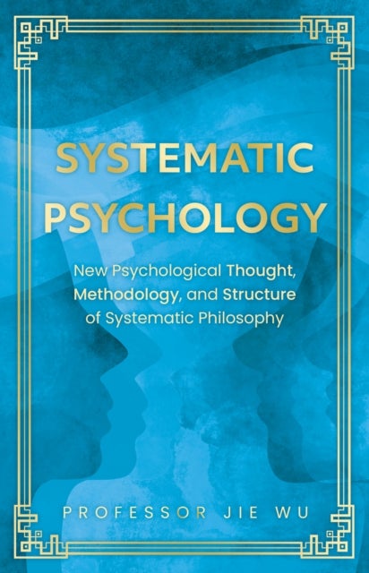 Systematic Psychology - New Psychological Thought, Methodology, and Structure of Systematic Philosophy