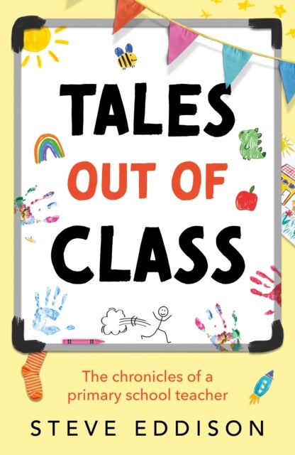 Tales out of Class - The Chronicles of a Primary School Teacher