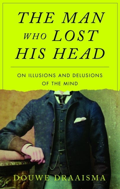 The Man Who Lost His Head - On Illusions and Delusions of the Mind