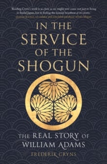 In the Service of the Shogun - The Real Story of William Adams