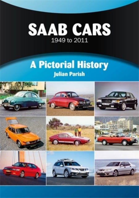 Saab Cars 1949 to 2011 - A Pictorial History