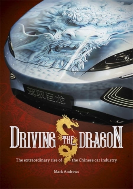 Driving the Dragon - The Rise of the Chinese Car Industry