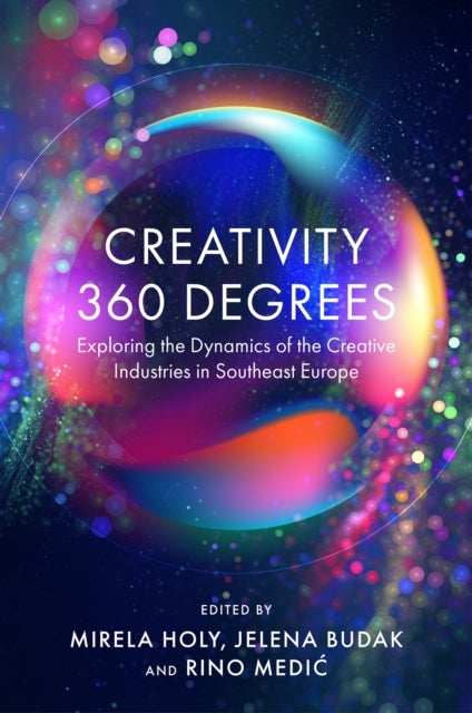 Creativity 360 Degrees - Exploring the Dynamics of the Creative Industries in Southeast Europe