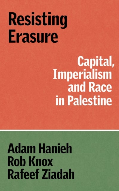 Resisting Erasure - Capital, Imperialism and Race in Palestine