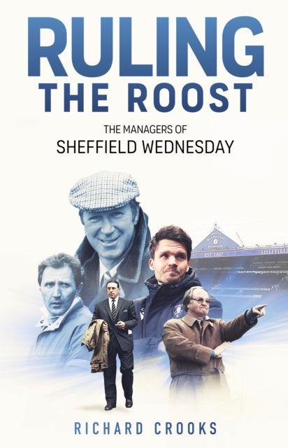 Ruling the Roost - The Managers of Sheffield Wednesday