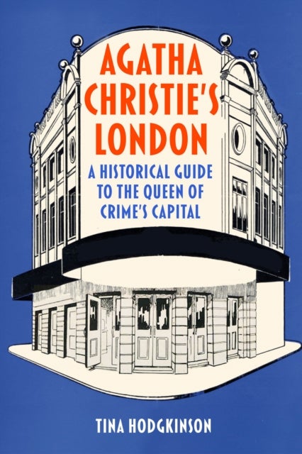 Agatha Christie's London - A Historical Guide to the Queen of Crime's Capital
