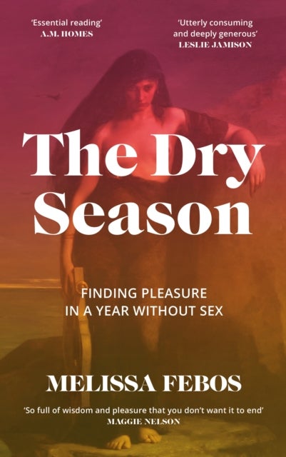 The Dry Season - Finding Pleasure in a Year Without Sex