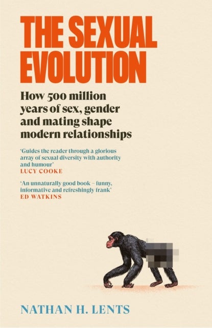 The Sexual Evolution - How 500 million years of sex, gender and mating shape modern relationships