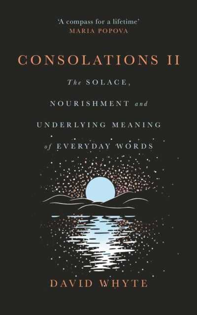 Consolations II - The Solace, Nourishment and Underlying Meaning of Everyday Words