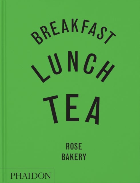 Breakfast, Lunch, Tea - The Many Little Meals of Rose Bakery