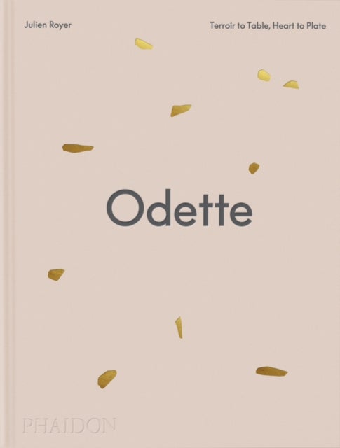 Odette - Terroir to Table, Heart to Plate [A Cookbook]