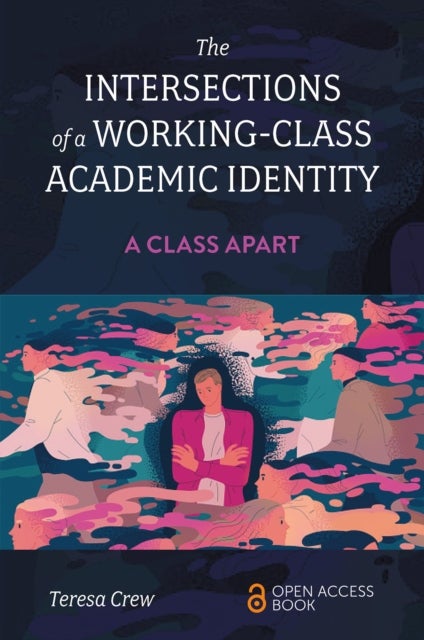 The Intersections of a Working-Class Academic Identity - A Class Apart