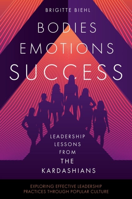 Leadership Lessons from the Kardashians - Bodies, Emotions, Success