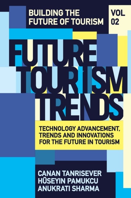 Future Tourism Trends Volume 2 - Technology Advancement, Trends and Innovations for the Future in Tourism