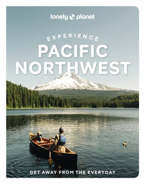 Lonely Planet Experience Pacific Northwest