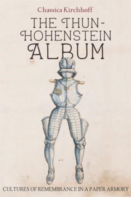 The Thun-Hohenstein Album - Cultures of Remembrance in a Paper Armory
