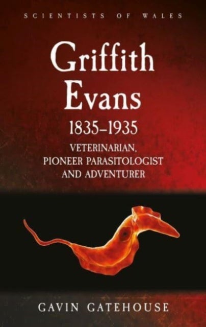 Griffith Evans 1835-1935 - Veterinarian, Pioneer Parasitologist and Adventurer