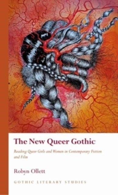 The New Queer Gothic - Reading Queer Girls and Women in Contemporary Fiction and Film