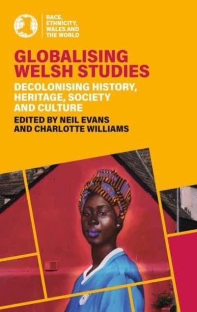 Globalising Welsh Studies - Decolonising history, heritage, society and culture