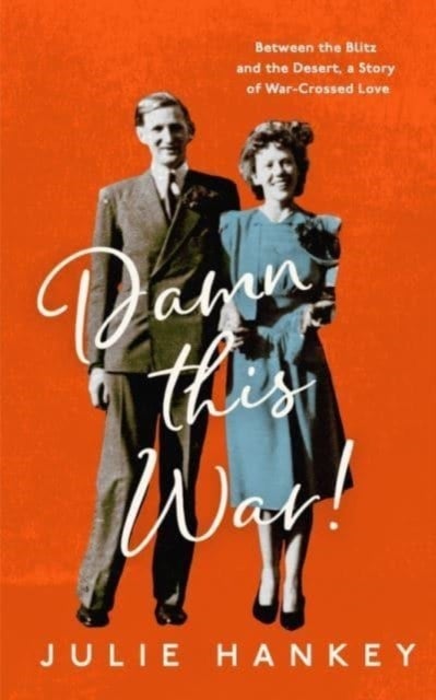 Damn This War! - Between the Blitz and the Desert, a Story of War-Crossed Love