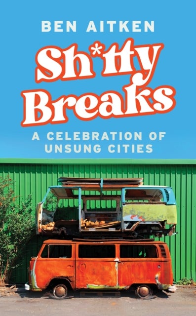Shitty Breaks - A Celebration of Unsung Cities