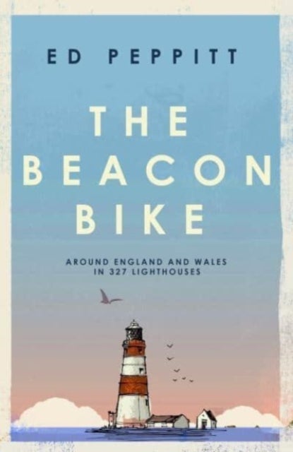 The Beacon Bike - Around England and Wales in 327 Lighthouses