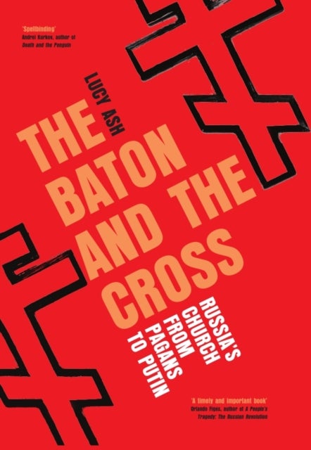 The Baton and the Cross - Russia's Church from Pagans to Putin