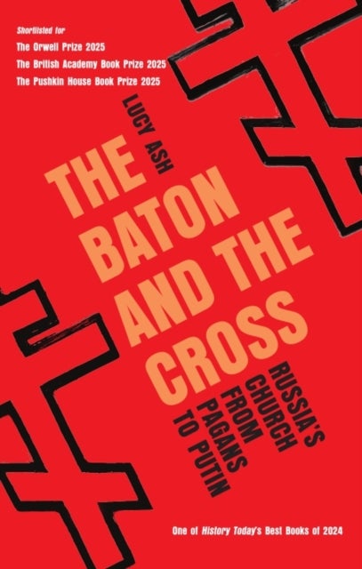 The Baton and the Cross - Russia's Church from Pagans to Putin