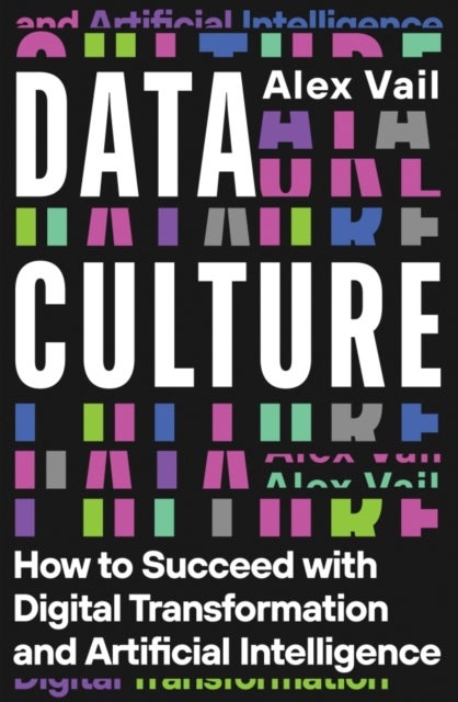 Data Culture - How to Succeed with Digital Transformation and Artificial Intelligence