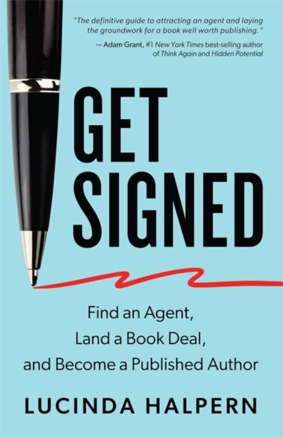 Get Signed - Find an Agent, Land a Book Deal and Become a Published Author