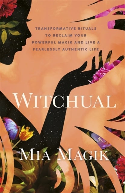 Witchual - Transformative Rituals to Reclaim Your Powerful Magik and Live a Fearlessly Authentic Life